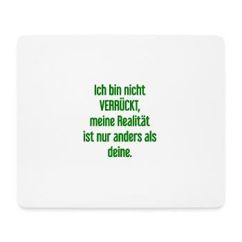 I'm not crazy – my reality is different - Mouse Pad (horizontal) - white - Front