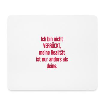 I'm not crazy – my reality is different - Mouse Pad (horizontal) - white - Front