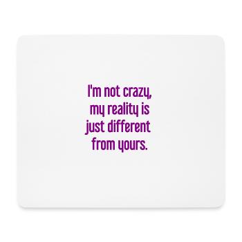 I'm not crazy – my reality is different - Mouse Pad (horizontal) - white - Front