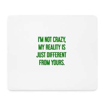 I'm not crazy – my reality is different - Mouse Pad (horizontal) - white - Front
