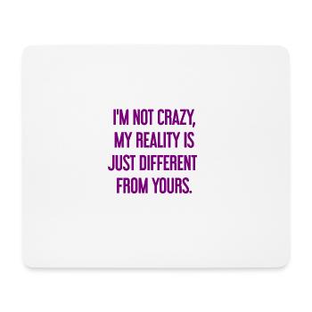 I'm not crazy – my reality is different - Mouse Pad (horizontal) - white - Front
