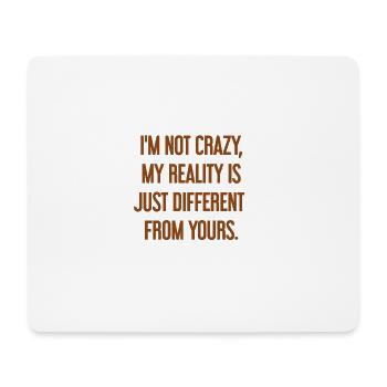 I'm not crazy – my reality is different - Mouse Pad (horizontal) - white - Front
