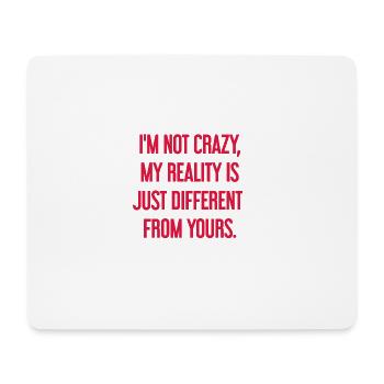 I'm not crazy – my reality is different - Mouse Pad (horizontal) - white - Front
