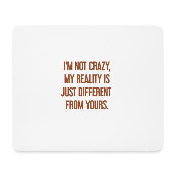 I'm not crazy – my reality is different - Mouse Pad (horizontal) - white - Front