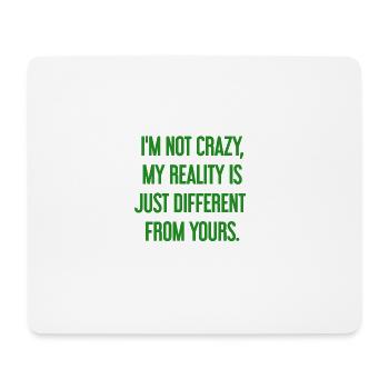 I'm not crazy – my reality is different - Mouse Pad (horizontal) - white - Front