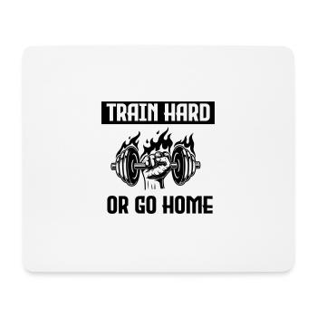 TRAIN HARD OR GO HOME - Mouse Pad (horizontal) - white - Front