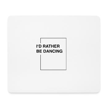 I'd rather be dancing - Mousepad (Querformat) - Weiß - Vorne