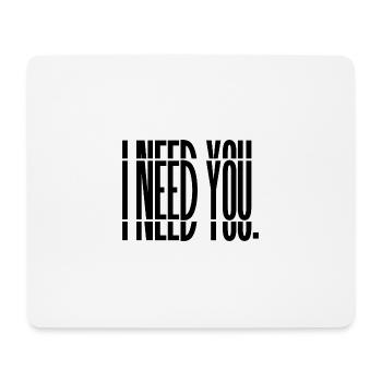 I need you. PRINT - Mousepad (Querformat) - Weiß - Vorne
