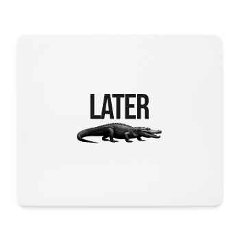 See ya LATER ALLIGATOR - ApriNoeScor - Mouse Pad (horizontal) - white - Front