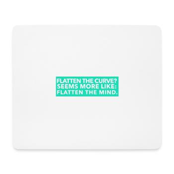 Flatten the curve Seems more like Flatten the mind - Mouse Pad (horizontal) - white - Front