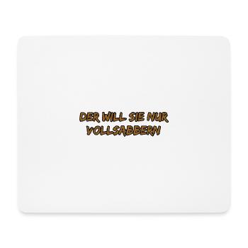 Der Will Sie Nur Vollsabbern - Mousepad (Querformat) - Weiß - Vorne