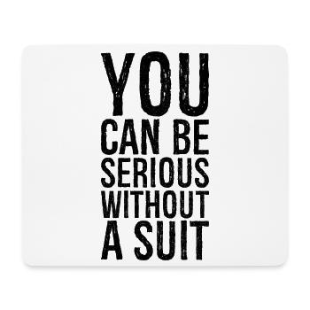 you can be serious without a suit - Tapis de souris (format paysage) - blanc - Devant