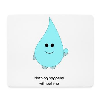 Dessin animé cute goutte d’eau Rien ne se passe sans moi - Tapis de souris (format paysage) - blanc - Devant