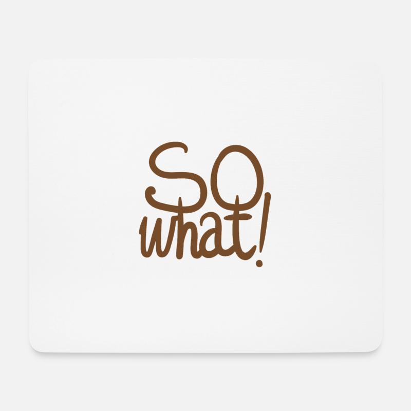 So what, egal, wie auch immer. Lustiger Spruch! - Mousepad (Querformat) - Weiß
