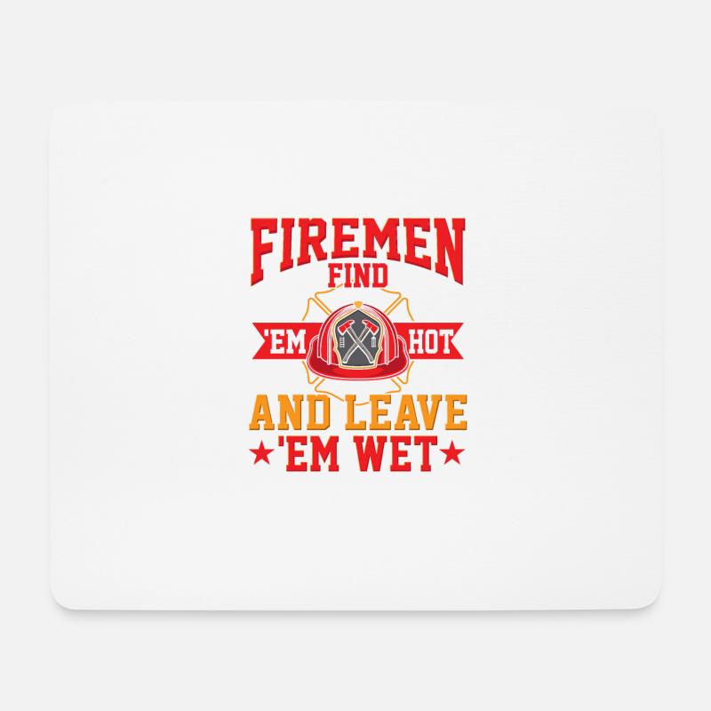 Firemen Find 'Em Hot And 'Em Leave Wet - Mousepad (Querformat) - Weiß
