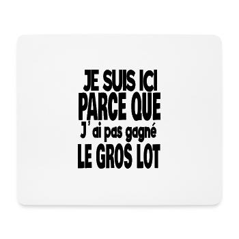 je suis ici parce que j'ai pas gagné le gros lot - Tapis de souris (format paysage) - blanc - Devant