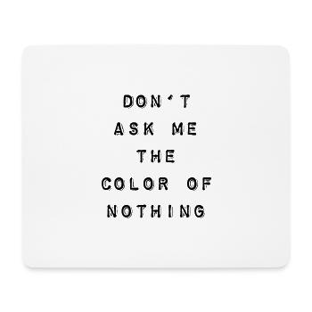 T-Shirt "Don't ask me the color of nothing" - Mouse Pad (horizontal) - white - Front