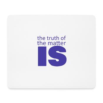 the truth of the matter is.... - Mouse Pad (horizontal) - white - Front