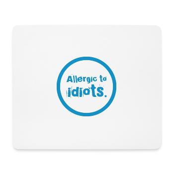 ALLERGIC TO IDIOTS. Nice, cool T-Shirt Design. NEW - Mouse Pad (horizontal) - white - Front