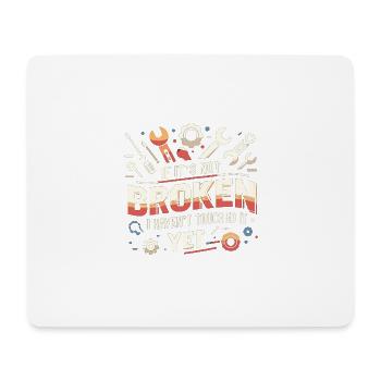 Wenn es nicht kaputt ist, habe ich es noch nicht a - Mousepad (Querformat) - Weiß - Vorne