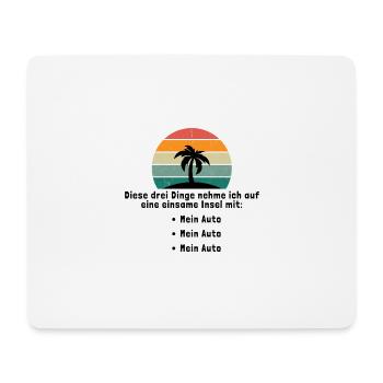 Drei Dinge auf eine einsame Insel Mein Auto - Mousepad (Querformat) - Weiß - Vorne