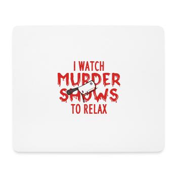 I Watch Murder Shows To Relax - Mousepad (Querformat) - Weiß - Vorne