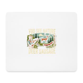 Du siehst die Natur, ich sehe die Hirschbratwurst - Mousepad (Querformat) - Weiß - Vorne