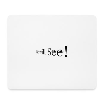 We will see! - Mouse Pad (horizontal) - white - Front