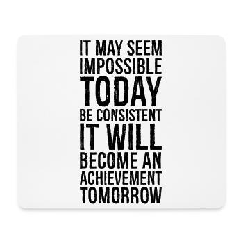 it may seem impossible today be consistent it - Mousepad (Querformat) - Weiß - Vorne