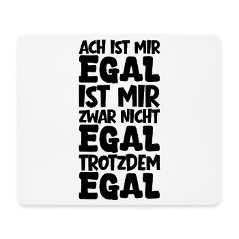 Ach ist mir Egal mir zwar nicht Egal trotzdem Egal - Mousepad (Querformat) - Weiß - Vorne