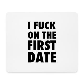 I FUCK ON THE FIRST DATE - Mouse Pad (horizontal) - white - Front