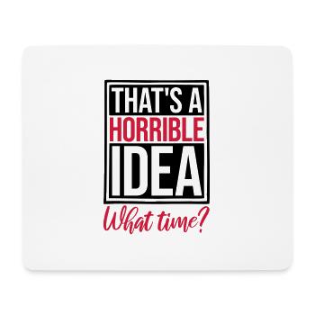Thats a horrible Idea - Mouse Pad (horizontal) - white - Front