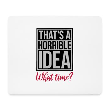 Thats a horrible Idea - Mouse Pad (horizontal) - white - Front