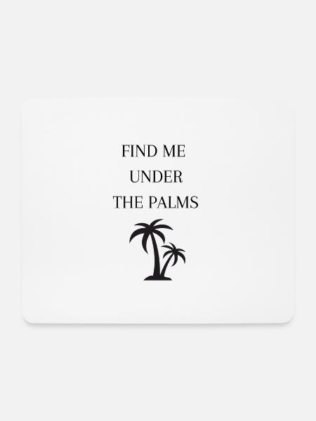 FIND ME UNDER THE PALMS , Palmen , Urlaub - Mousepad (Querformat) - Weiß