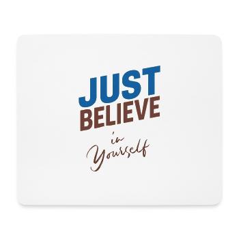 JUST BELIEVE IN YOURSELF - Mouse Pad (horizontal) - white - Front