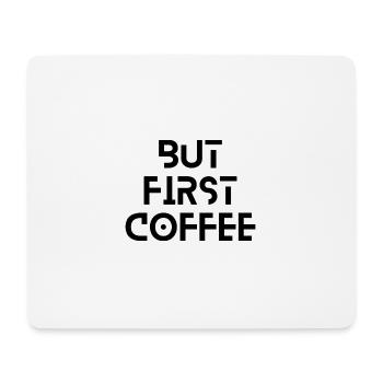 But First Coffee - Mousepad (Querformat) - Weiß - Vorne