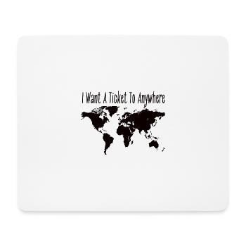 "I Want A Ticket To Anywhere" Inscription - Mouse Pad (horizontal) - white - Front