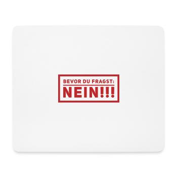 BEVOR DU FRAGST: NEIN!!! Cooles & Lustiges Design! - Mousepad (Querformat) - Weiß - Vorne