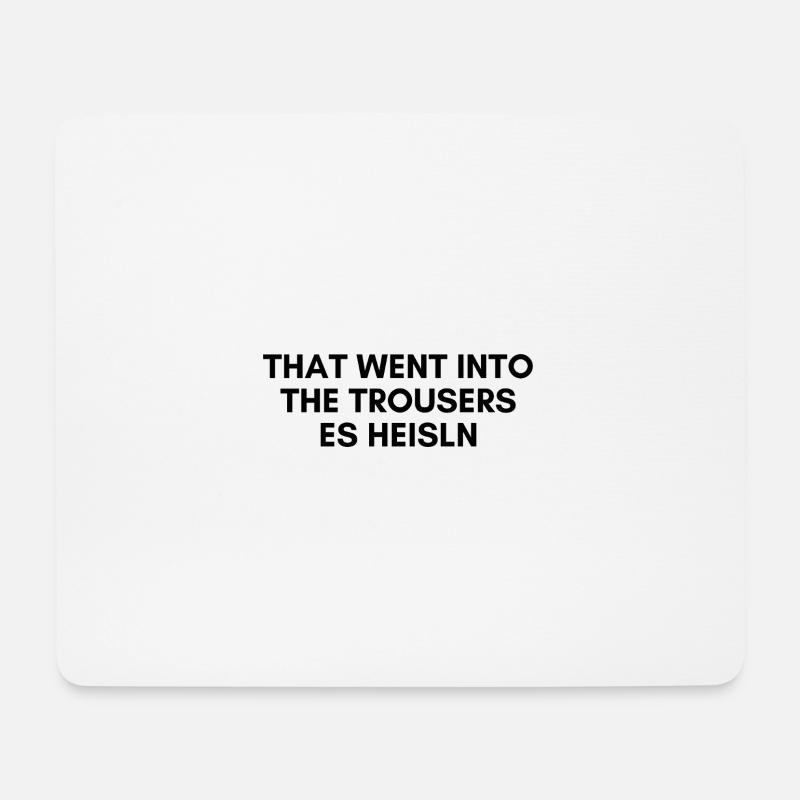 That went into the trousers - Mousepad (Querformat) - Weiß