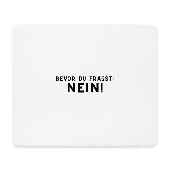 Bevor du fragst: Nein! - Mousepad (Querformat) - Weiß - Vorne