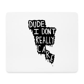 Dude. I Don't Really Care. - Mousepad (Querformat) - Weiß - Vorne