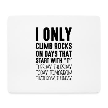 i only climb rocks on days that end in t - Mouse Pad (horizontal) - white - Front