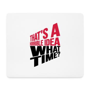 Thats a horrible Idea - Mouse Pad (horizontal) - white - Front