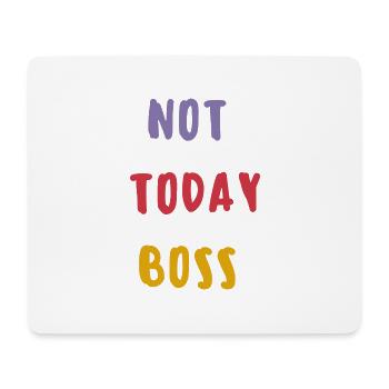 NOT TODAY BOSS - Mouse Pad (horizontal) - white - Front