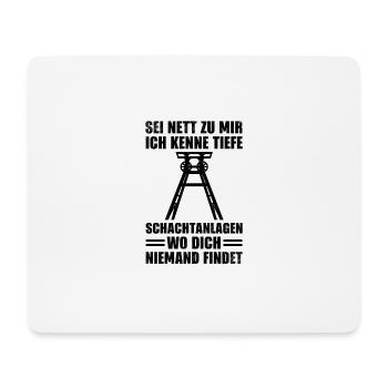 Sei nett zu mir ich kenne tiefe Ruhrpott Kohle - Mousepad (Querformat) - Weiß - Vorne
