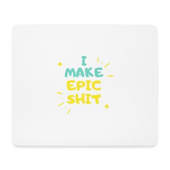 I make Epic Shit Do Things Ich mache epische Dinge - Mousepad (Querformat) - Weiß - Vorne