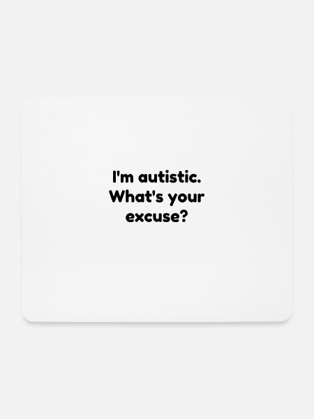 I'm Autistic. What's Your Excuse? - Mouse Pad (horizontal) - white