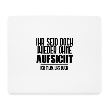 Ihr seid doch wieder ohne Aufsicht! [black] - Mousepad (Querformat) - Weiß - Vorne