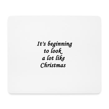 It's beginning to look a lot like Christmas - Mouse Pad (horizontal) - white - Front
