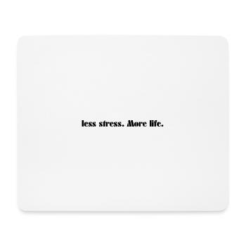 Less stress. more life. - Mouse Pad (horizontal) - white - Front